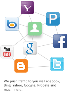 We push traffic to you via Facebook, Bing, Yahoo, Google, Probate and much more.